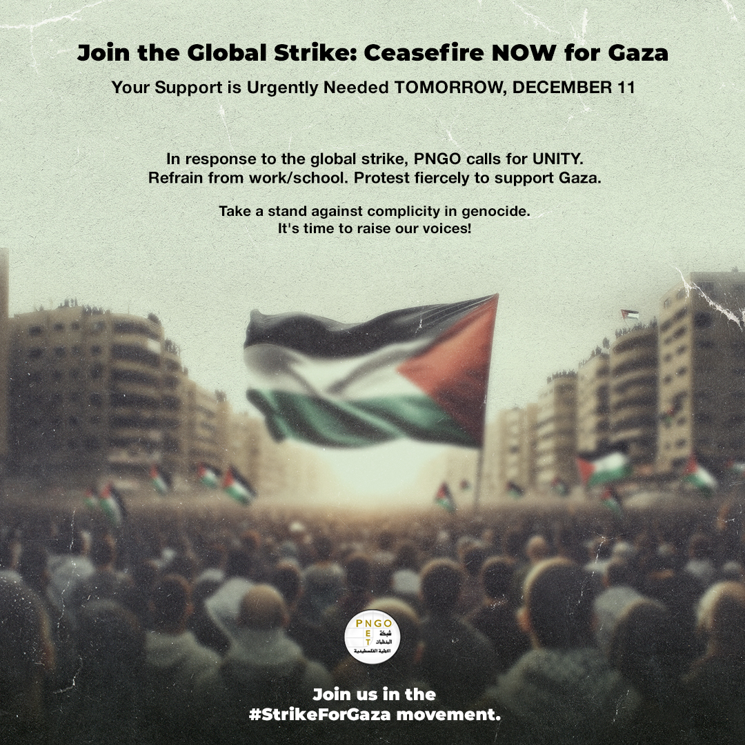 The Palestinian NGOs Network (PNGO) (@pngonetps) on Twitter photo Join us TOMORROW, December 11 -- <a href="/PNGOnetPS/">The Palestinian NGOs Network (PNGO)</a> invites you to take part in the #GlobalStrike.
NO BUSINESS AS USUAL. NOTHING ABOUT THIS IS NORMAL.
❌ School
❌ Work
❌ Spending Money
✊ SPEAK OUT.
Let's make our voices heard!
#StrikeforGaza Join us TOMORROW, December 11 -- <a href="/PNGOnetPS/">The Palestinian NGOs Network (PNGO)</a> invites you to take part in the #GlobalStrike.
NO BUSINESS AS USUAL. NOTHING ABOUT THIS IS NORMAL.
❌ School
❌ Work
❌ Spending Money
✊ SPEAK OUT.
Let's make our voices heard!
#StrikeforGaza