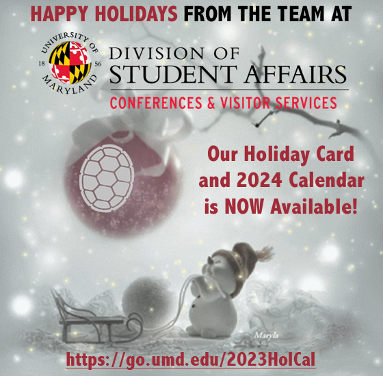 Conferences &amp; Visitor Services wishes you &amp; yours a healthy, happy holiday season - and a bright new year filled with peace, promise &amp; prosperity. We offer our 2023 holiday card / 2024 calendar at this link go.umd.edu/2023HolCal Best Wishes from C&amp;VS