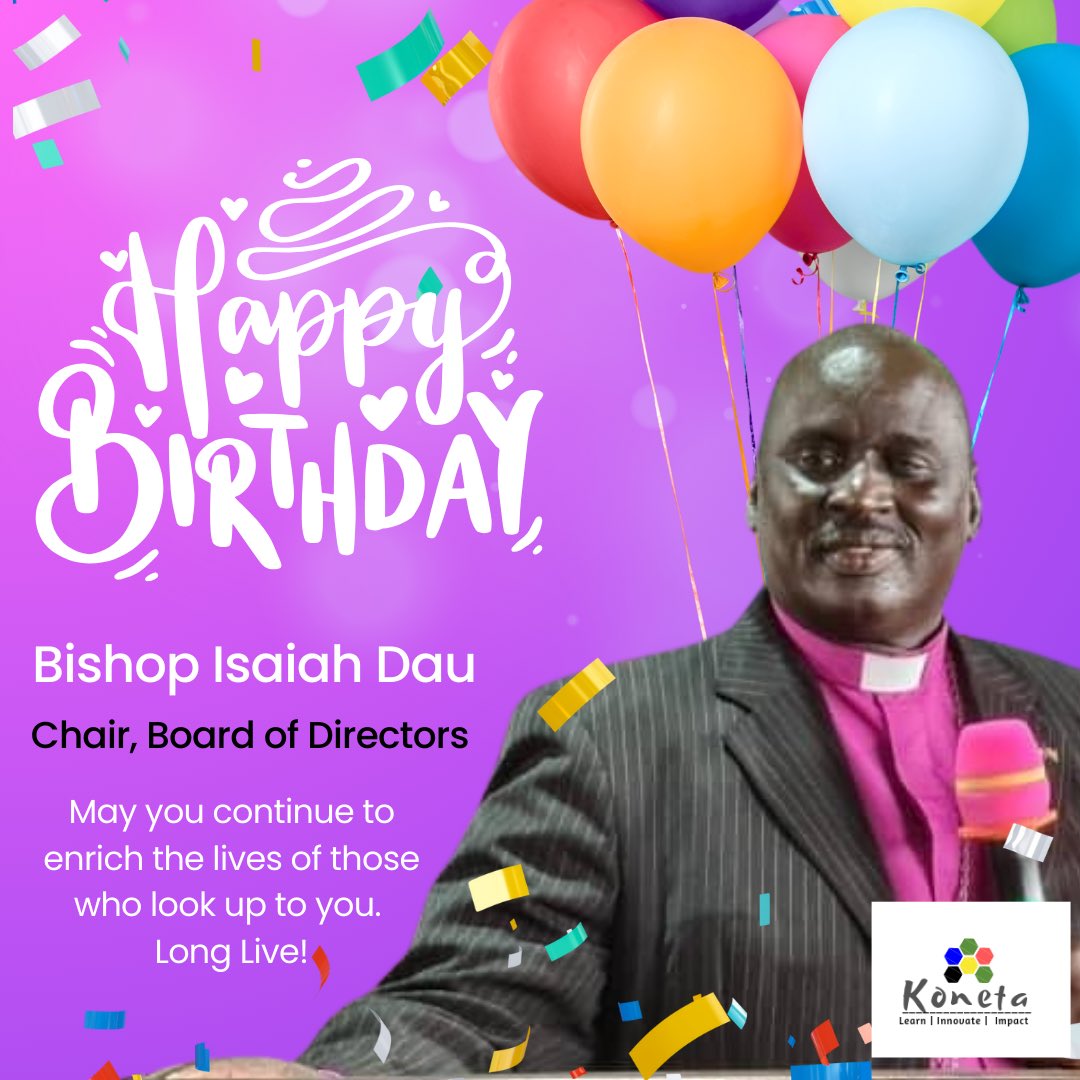 A very happy birthday to Bishop Dr. Isaiah Dau , Chairman, Board of Directors (BOD) , KONETA. We are privileged to continually learn from your leadership and from all the staff of Koneta Hub, we send you love and best wishes in your new age. #Ssot #SSOX