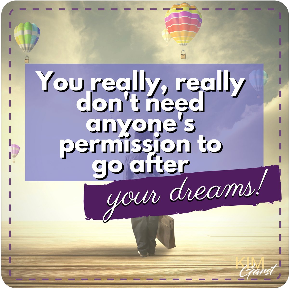 kimgarst's tweet photo. Truth! Just go after 'em! You got this! https://t.co/ImxKGN8XH7