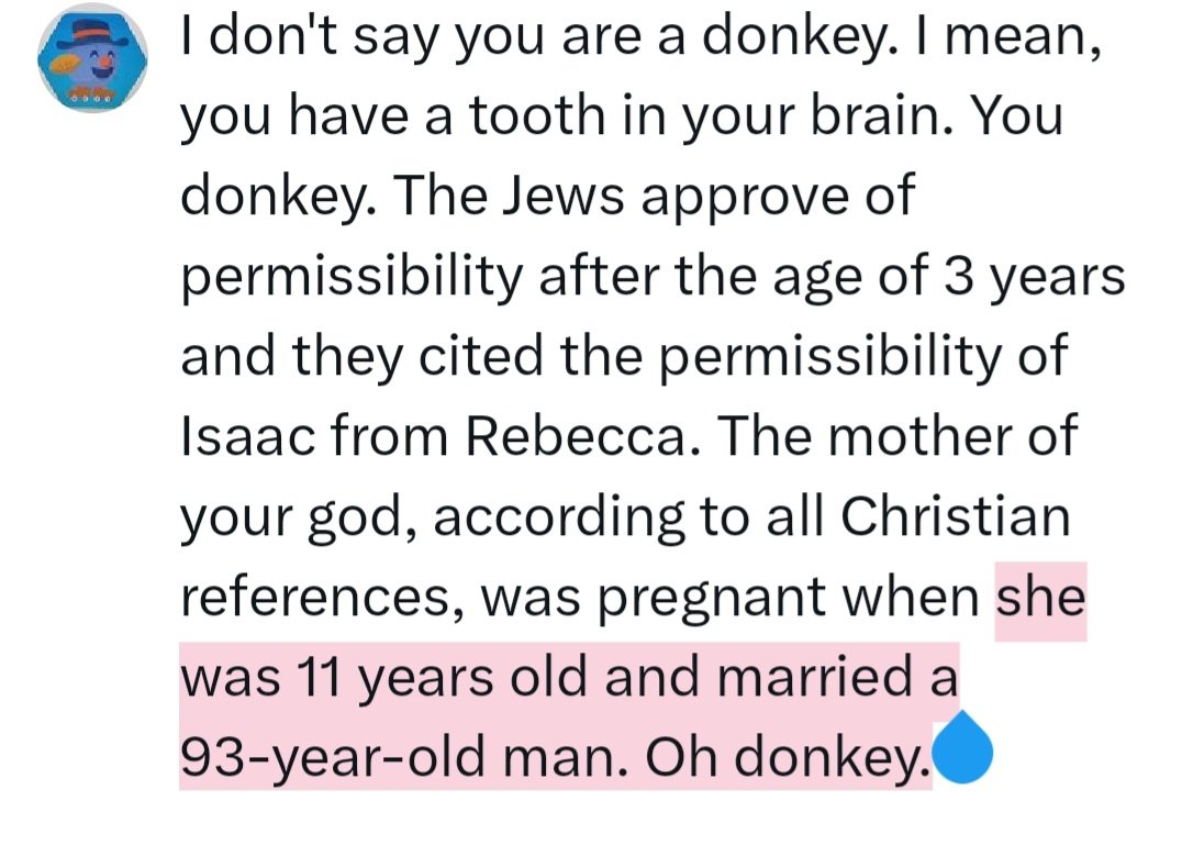 blindlove200's tweet photo. @mediasnob1 @worldlight35 @AzzatAlsaalem I don't say you are a donkey. I mean, you have a tooth in your brain. You donkey. The Jews approve of permissibility after the age of 3 years and they cited the permissibility of Isaac from Rebecca. The mother of your god, according to all Christian references, https://t.co/VNwHddnWqz