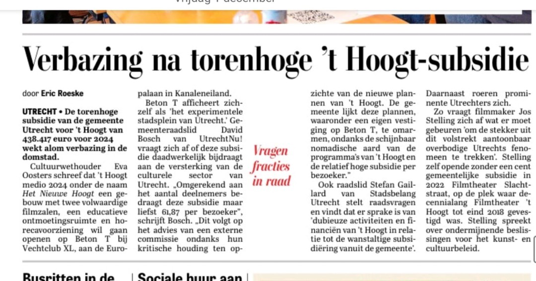 "Stefan Gaillard van Stadsbelang Utrecht stelt raadsvragen en vindt dat er sprake is van 'dubieuze activiteiten en financiën van 't Hoogt in relatie tot de wanstaltige subsidiëring vanuit de gemeente'."