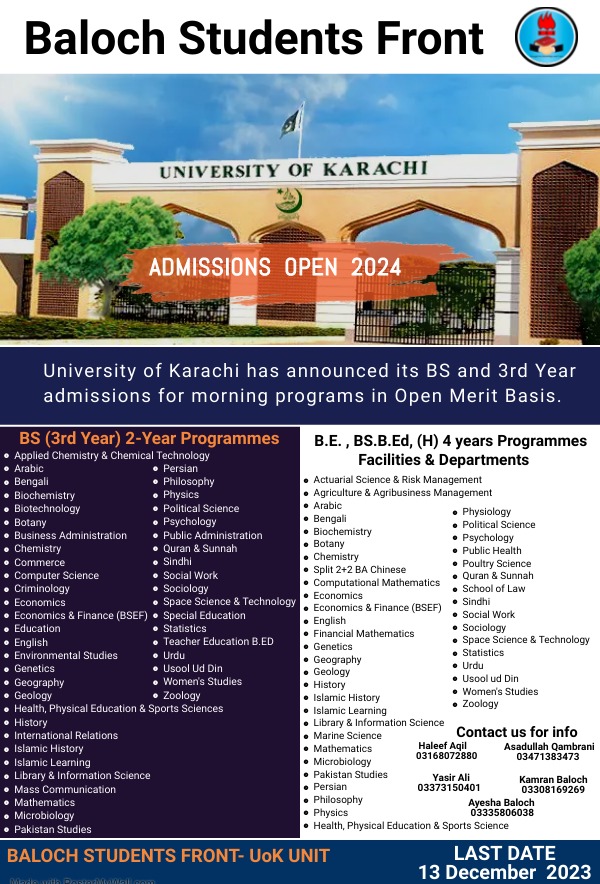 Baloch Students Front KU Unit.
University of Karachi has announced its admissions where the open-merit admissions and faculties with different departments are applicable for students. For more informations please contact given numbers.