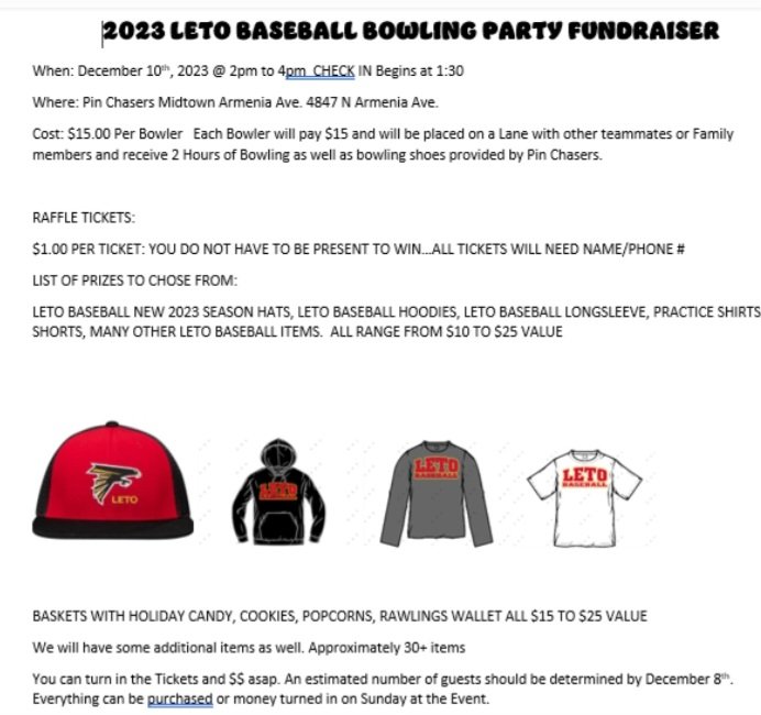 Leto Baseball Bowling Fundraiser 
December 10th 2 - 4pm Pin Chasers Mid Town  Great time for friends, family, Falcon Fans, and old teammates to support our program. Only $15 for 2 Hours of Bowling or maybe just buy some Raffle tickets