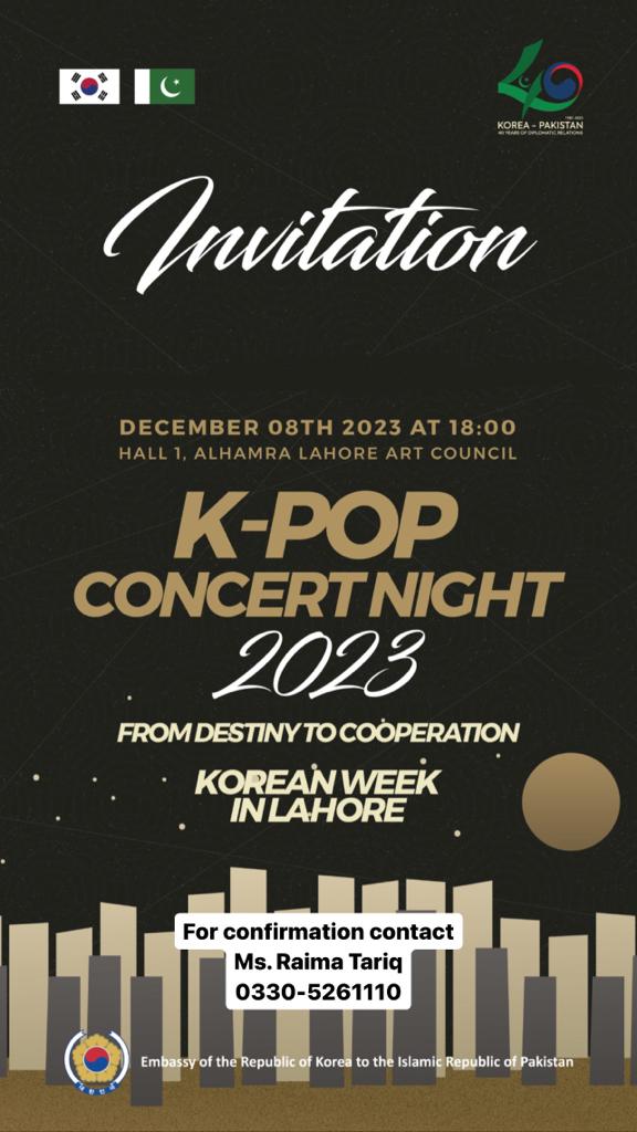 The Embassy of the Republic of Korea is pleased to host this year's Korean Night in Lahore!  

Join us at the Korean Night in Lahore for an electrifying concert and an energetic dance class featuring the talented K-POP idol and a sensational band from Korea.