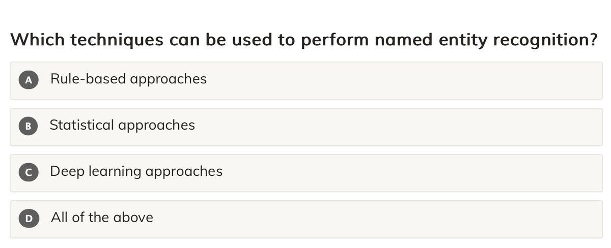 mu_mentor's tweet image. Which techniques can be used to perform named entity recognition?

A. Rule-based approaches
B. Statistical approaches
C. Deep learning approaches
D. All of the above

#microMentor   #NER   #informationextraction

mumentor.com/module.html?mo…