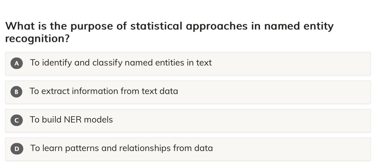 mu_mentor's tweet image. What is the purpose of statistical approaches in named entity recognition?

A. To identify and classify named entities in text
B. To extract information from text data
C. To build NER models
D. To learn patterns and relationships from data

#microMentor   #NER…