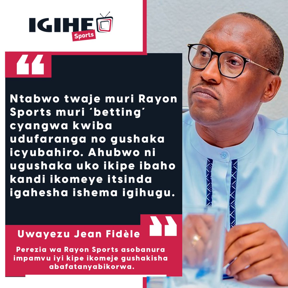 IGIHE Sports on X: Perezida wa Rayon Sports, Uwayezu Jean Fidèle, yavuze ko bakiriye amakuru y'abafana b'ikipe n'abahoze bayiyobora bashatse guha ruswa abakinnyi ngo bazitsindishe ku mukino izakiramo Al Hilal SC muri