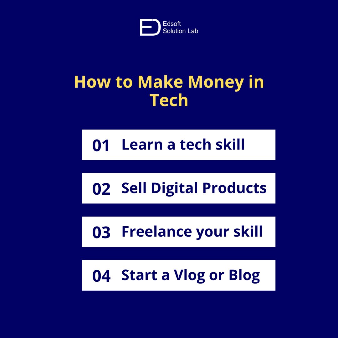 How to Make Money in Tech 2023

- Learn a tech skill.
- Sell Digital Products related to your skillset e.g ebooks, video courses.
- Freelance your skill i.e offer services.
- Start a Vlog or Blog.

#Edsoftsolution #Edsoftsolutionlab