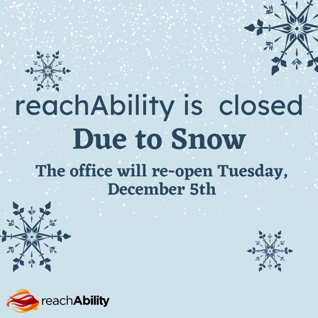 The reachAbility office will be CLOSED today due to weather conditions. The office will re-open Tuesday, December 5th.  ❄️☃️