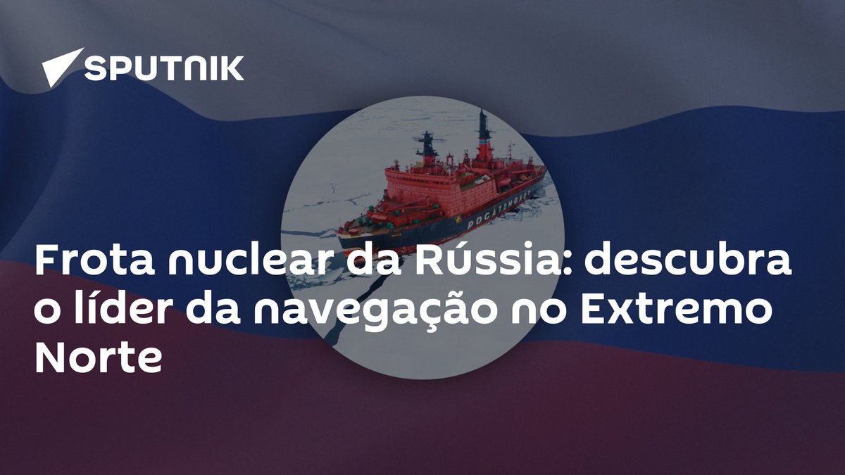sputnik_brasil's tweet photo. #Frota #nuclear da #Rússia: descubra o líder da navegação no #ExtremoNorte https://t.co/8tNHoIKVMr https://t.co/M4FqL4A9af
