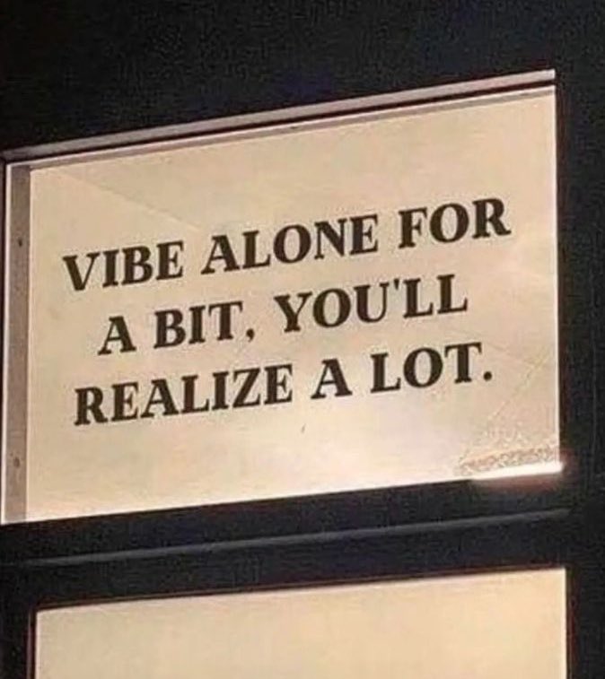 ชอบประโยคนี้อะ ‘Vibe alone for a bit, you'll realize a lot’ ลองให้เวลากับตัวเองบ้าง แล้วคุณจะตระหนักได้เยอะเลย ใช้ได้จริงนะ พอลองอยู่กับตัวเอง มันก็คิดอะไรขึ้นมาได้เอง ดีกับใจมาก