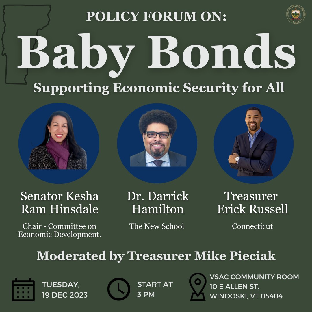 Join us Dec. 19 for a policy forum with <a href="/DarrickHamilton/">Darrick Hamilton</a>, <a href="/TreasRussell/">Treasurer Erick Russell</a>, &amp; <a href="/KeshaRam/">Sen. Kesha Ram Hinsdale</a> discussing an innovative financial program—baby bonds.

Baby Bonds is an innovative policy to address intergenerational poverty, rural economic development &amp; retention of young people in VT.