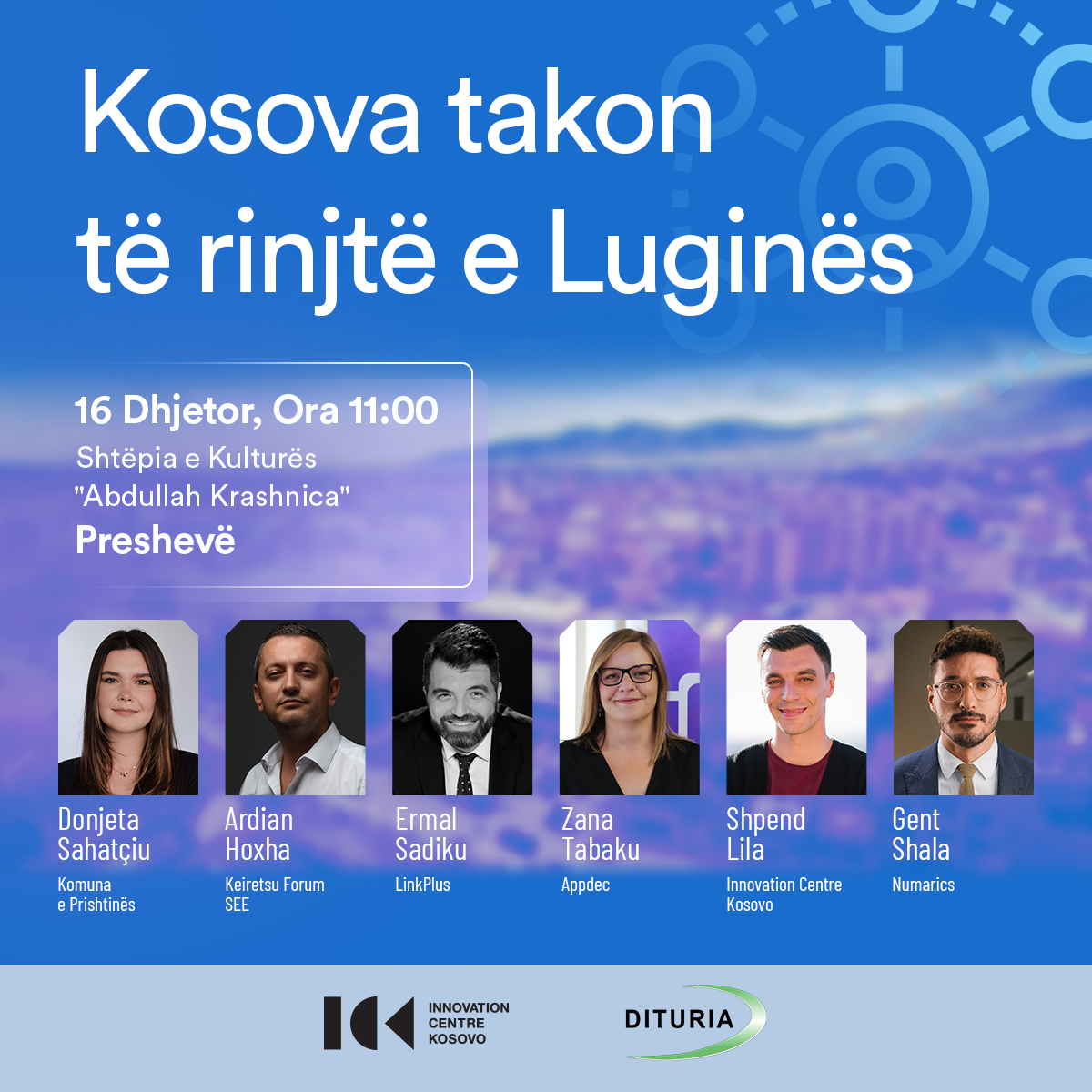 ICKosovo (@ickosovo) on Twitter photo Nga komuniteti ynë për të rinjtë e Luginës së Preshevës. Mezi presim të ju takojmë më 16 Dhjetor bashkë me @DonjetaSahatciu, <a href="/ardianhoxha/">Ardian Hoxha</a>, Ermal Sadiku, <a href="/zanatabaku/">Zana Tabaku</a>, <a href="/Shpend_Lila/">Shpend Lila</a> dhe <a href="/gentshala_/">Gent Shala</a>. Nga komuniteti ynë për të rinjtë e Luginës së Preshevës. Mezi presim të ju takojmë më 16 Dhjetor bashkë me @DonjetaSahatciu, <a href="/ardianhoxha/">Ardian Hoxha</a>, Ermal Sadiku, <a href="/zanatabaku/">Zana Tabaku</a>, <a href="/Shpend_Lila/">Shpend Lila</a> dhe <a href="/gentshala_/">Gent Shala</a>.