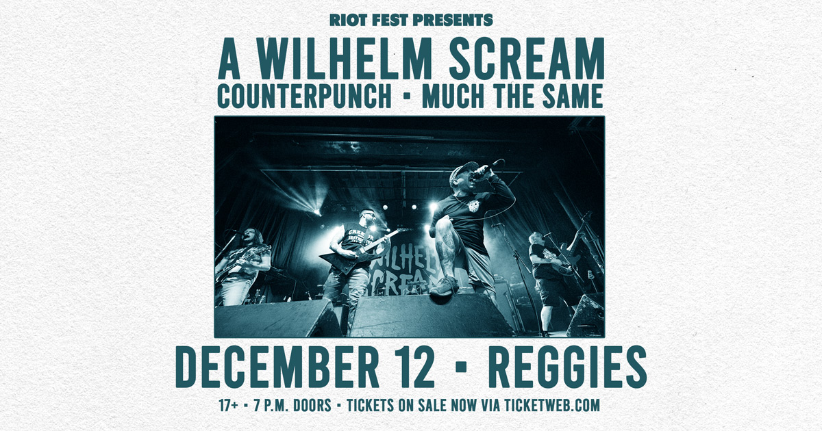 ONE WEEK AWAY. @AWILHELMSCREAM with @counterpunchrok and @muchthesame on December 12 at @reggieslive. Limited tickets still available: bit.ly/Reggies-AWS