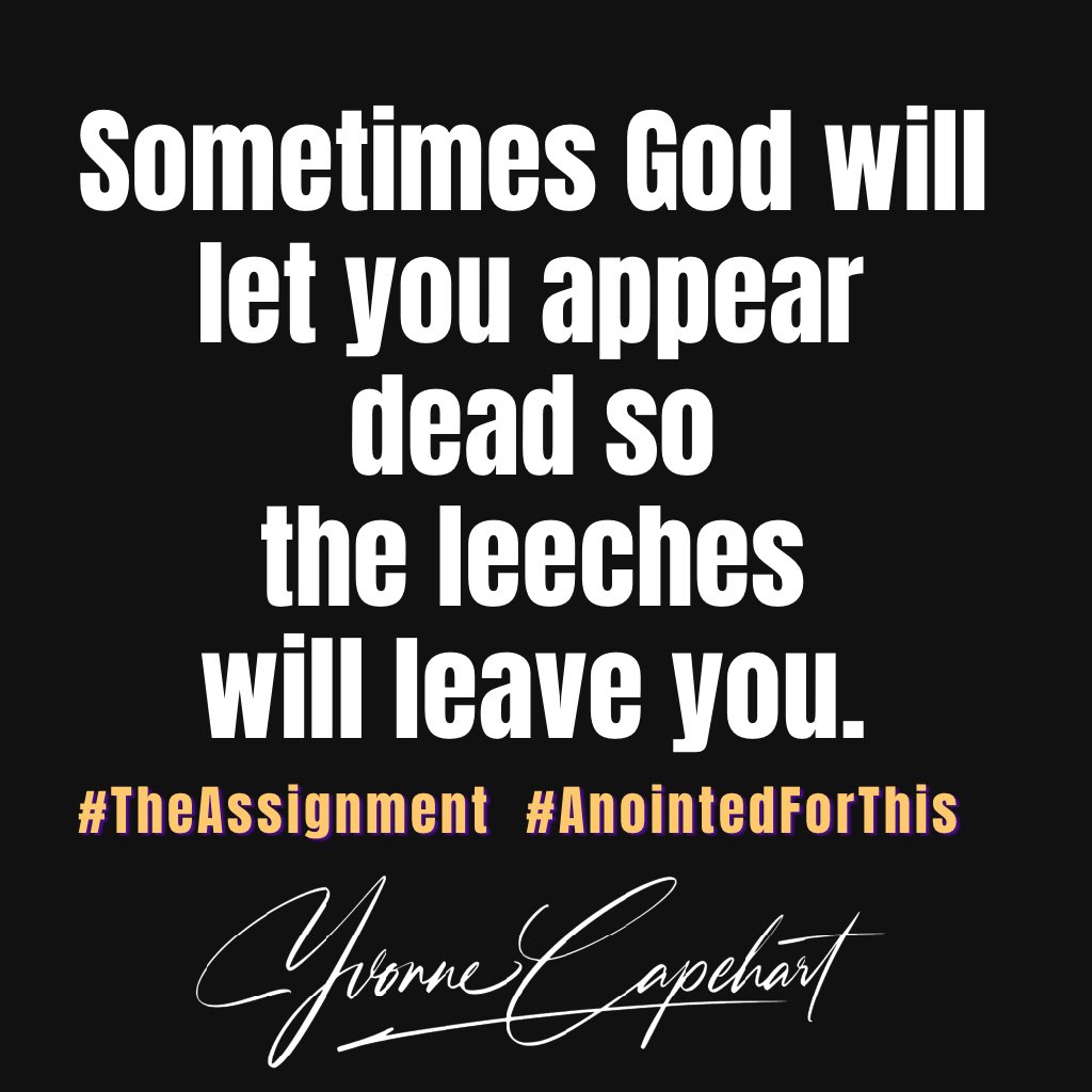 yvonnecapehart's tweet image. Sometimes God will
 let you appear dead so 
the leeches will leave you.  
#TheAssignment  #AnointedForThis