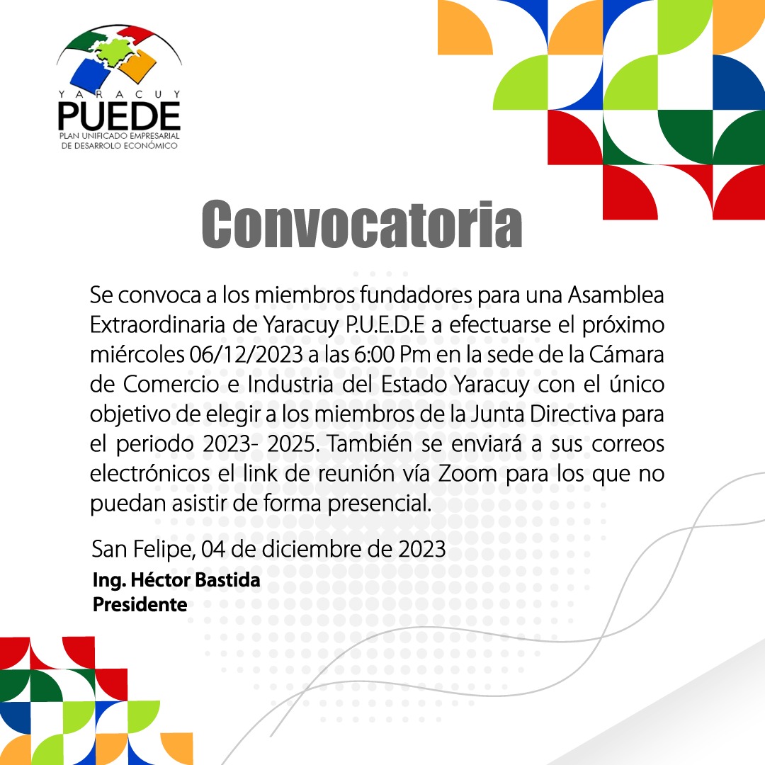Se convoca a los miembros fundadores para una Asamblea Extraordinaria de Yaracuy P.U.E.D.E a efectuarse el próximo miércoles 06/12/2023 a las 6 Pm en la sede de <a href="/CamaraYaracuy/">CCEIYaracuy</a> con el único objetivo de elegir a los miembros de la Junta Directiva para el periodo 2023- 2025