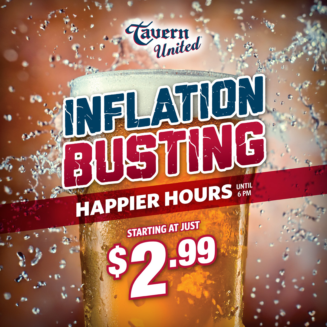 Join Us @ Tavern United for our "Inflation Busting Happy Hour."  Bucking the Trend!  We're Deflating Prices.  #inflationbusting #tavernunited