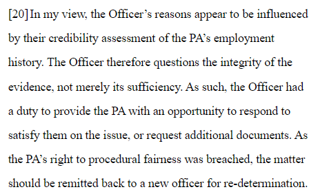 smeurrens's tweet photo. Federal Court rules that the following statement was not a sufficiency of evidence concern, but rather a credibility concern which required a procedural fairness letter:

"Insufficient proof of funds and financial establishement [sic] in COR. I also note the stamp from the canteen does not have usual tax code. No solid proof of employment provided."

The Court also ruled that it was unreasonable for the visa officer to determine that a job in Fort McMurray which pays $17.50 is insufficient to support a family of four without explaining why, especially if the person's spouse would also get the opportunity to work on an open work permit. 

https://t.co/dn5aiNjSB4