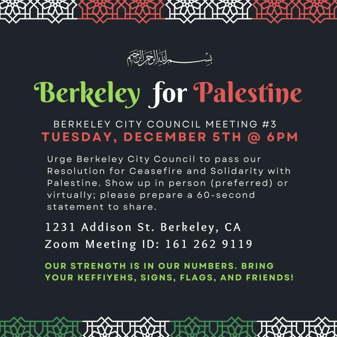 From @/yallaberkeley_palestinelove on IG: URGENT call to action! The Berkeley City Council must pass a resolution calling for a ceasefire in Palestine! Call and email your representatives & join us tomorrow, 12/05 at 6pm either online or in person to make your voice heard🍉