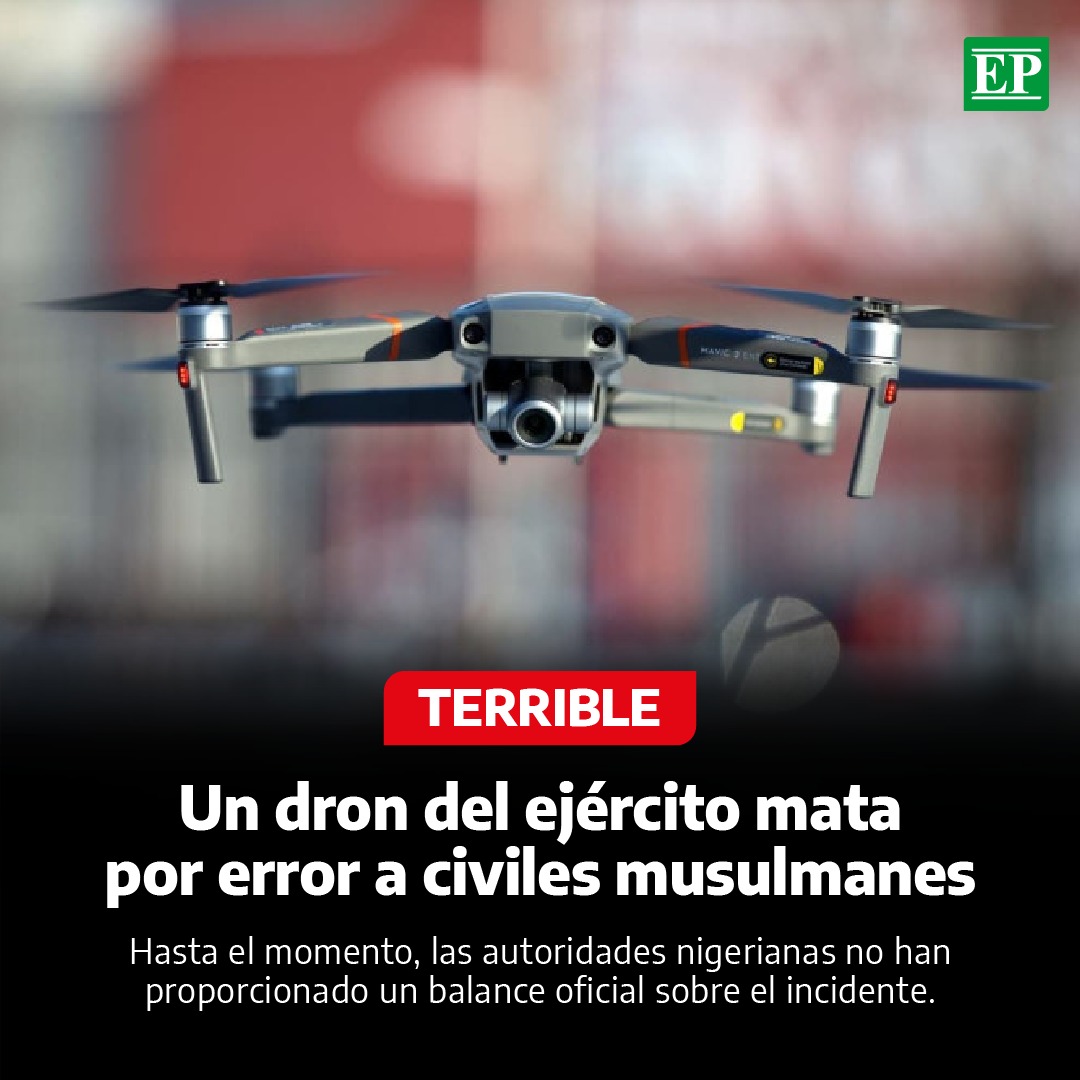 Diario_EP's tweet image. #Internacional | Un #dron del ejército nigeriano atacó accidentalmente a #civiles que celebraban una festividad musulmana en un pueblo del noroeste de Nigeria, resultando en víctimas mortales y heridos, según informaron las autoridades locales, el #ejército y un residente.