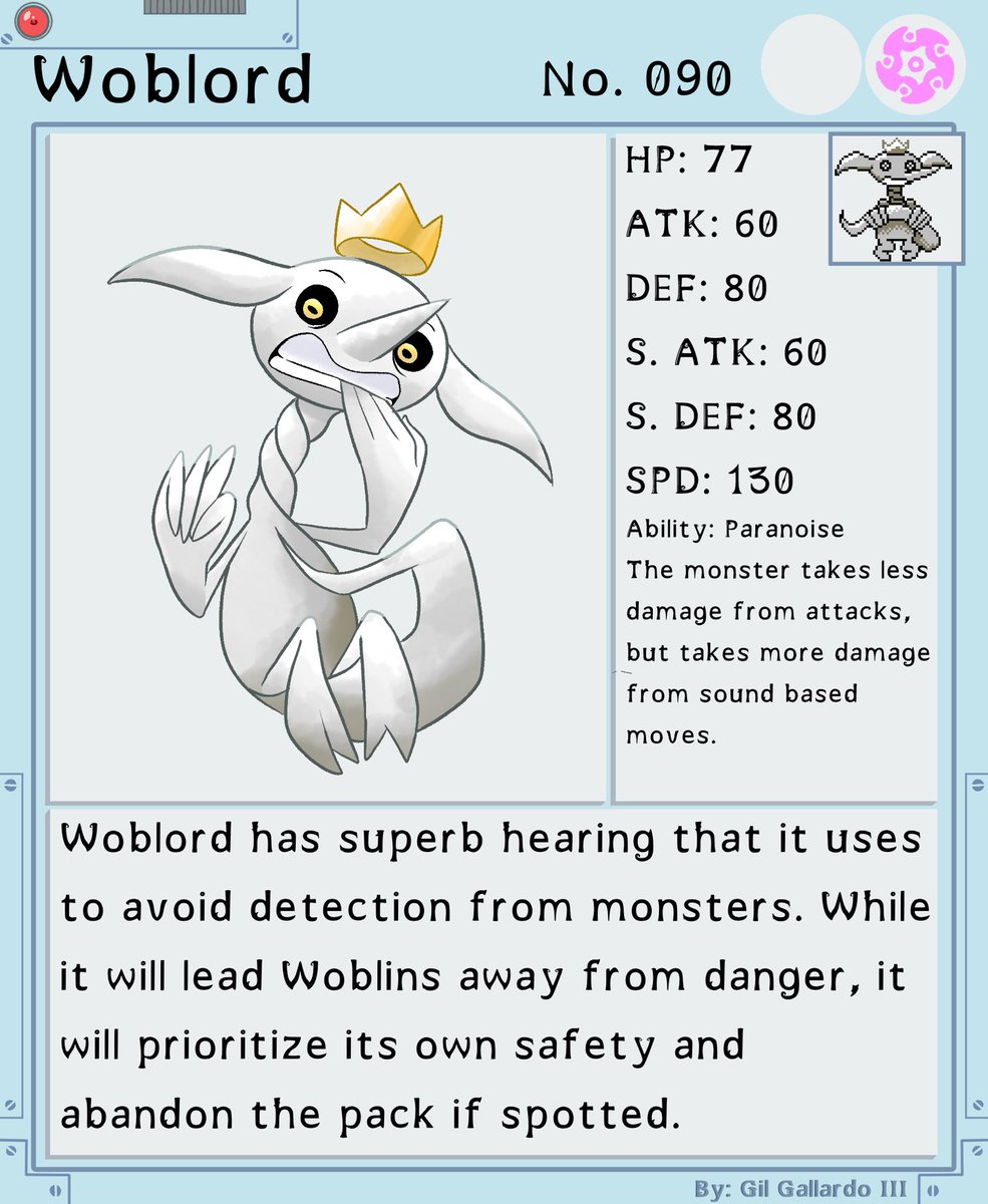 Woblin and Woblord. Woblins follow their Woblord blindly; even if Woblord flees when spotted by foes. Woblord has great hearing and can rotate its long neck fully to spot any upcoming danger. Whimsy type.