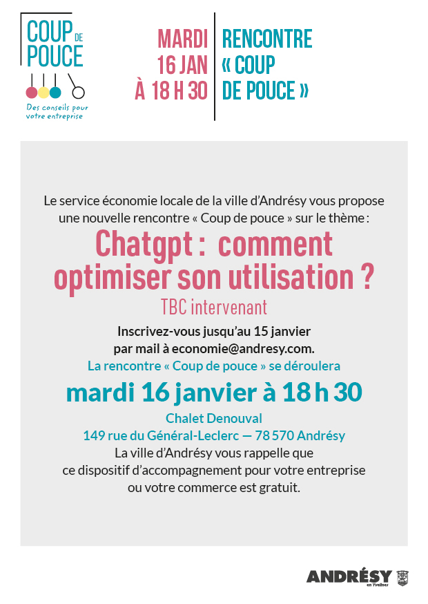 [COUP DE POUCE DU 16 JANVIER]
La prochaine session de Coup de Pouce aura lieu le mardi 16 janvier à 18 h 30 au Chalet de Denouval sur le thème : "Chatgpt : comment optimiser son utilisation ?".
👉Inscrivez-vous par mail à mairie@andresy.com
#ÉconomieLocale #Entreprise #Commerce