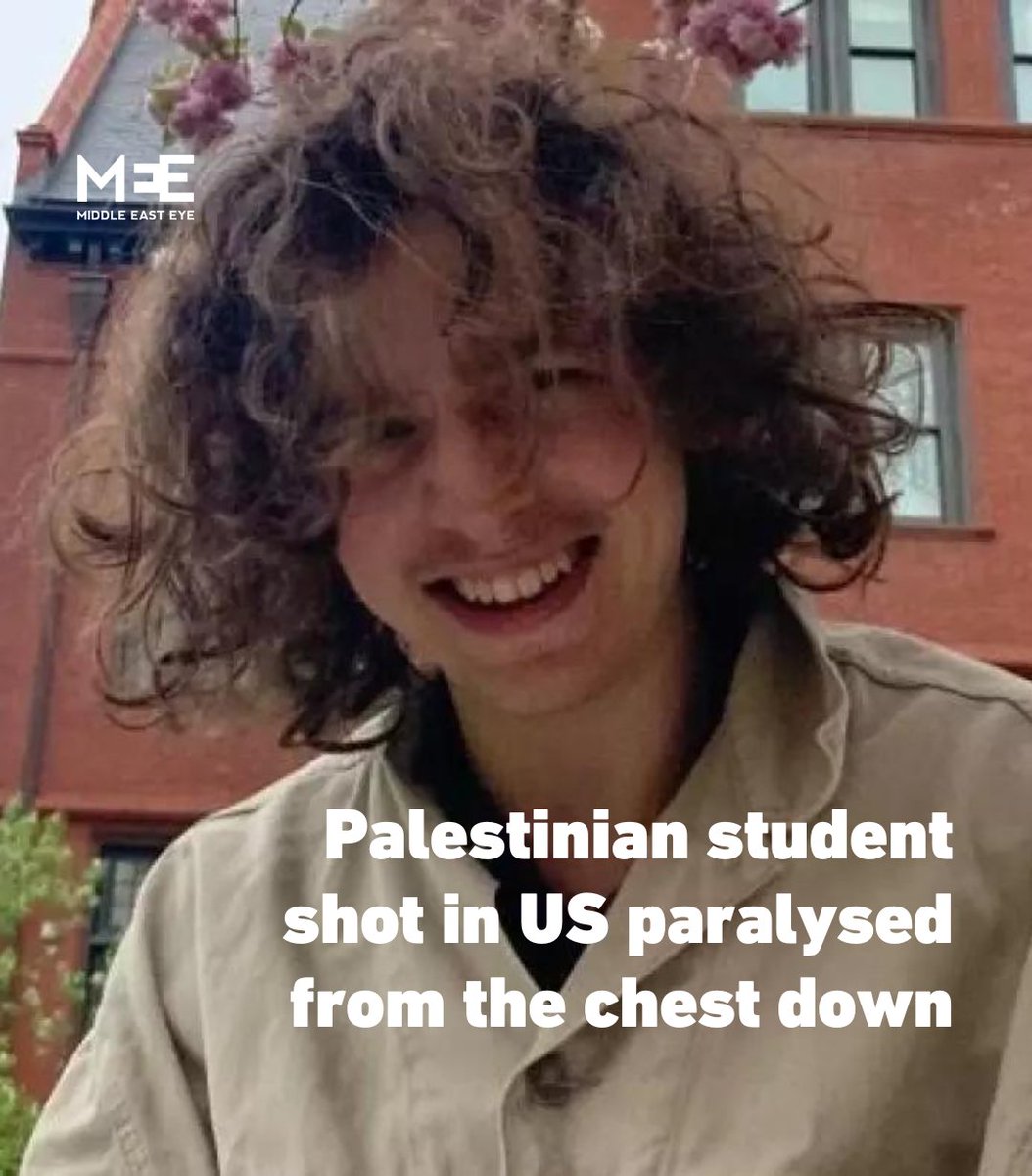 MiddleEastEye's tweet photo. 📰 One of the three Palestinian students shot last week in the US state of Vermont is paralysed from the chest down and may not be able to walk again.

In a GoFundMe page created on Saturday to raise money for Hisham Awartani’s medical expenses, his family and friends shared that “one of the bullets that struck him is lodged in his spine and has left him paralyzed from the chest down”.

🔗Read more: https://t.co/CwZkGSTznn