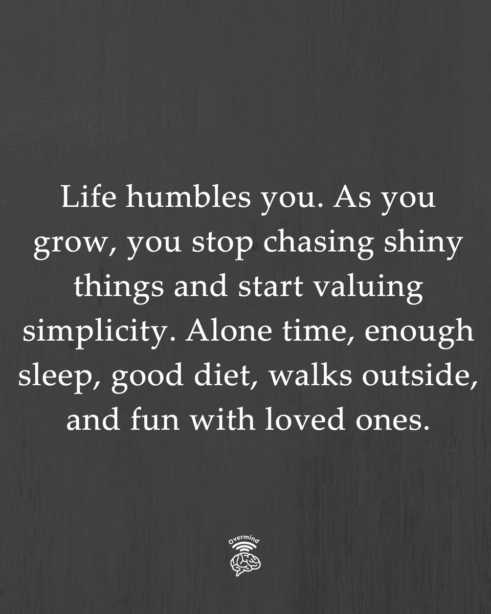 Life humbles you.