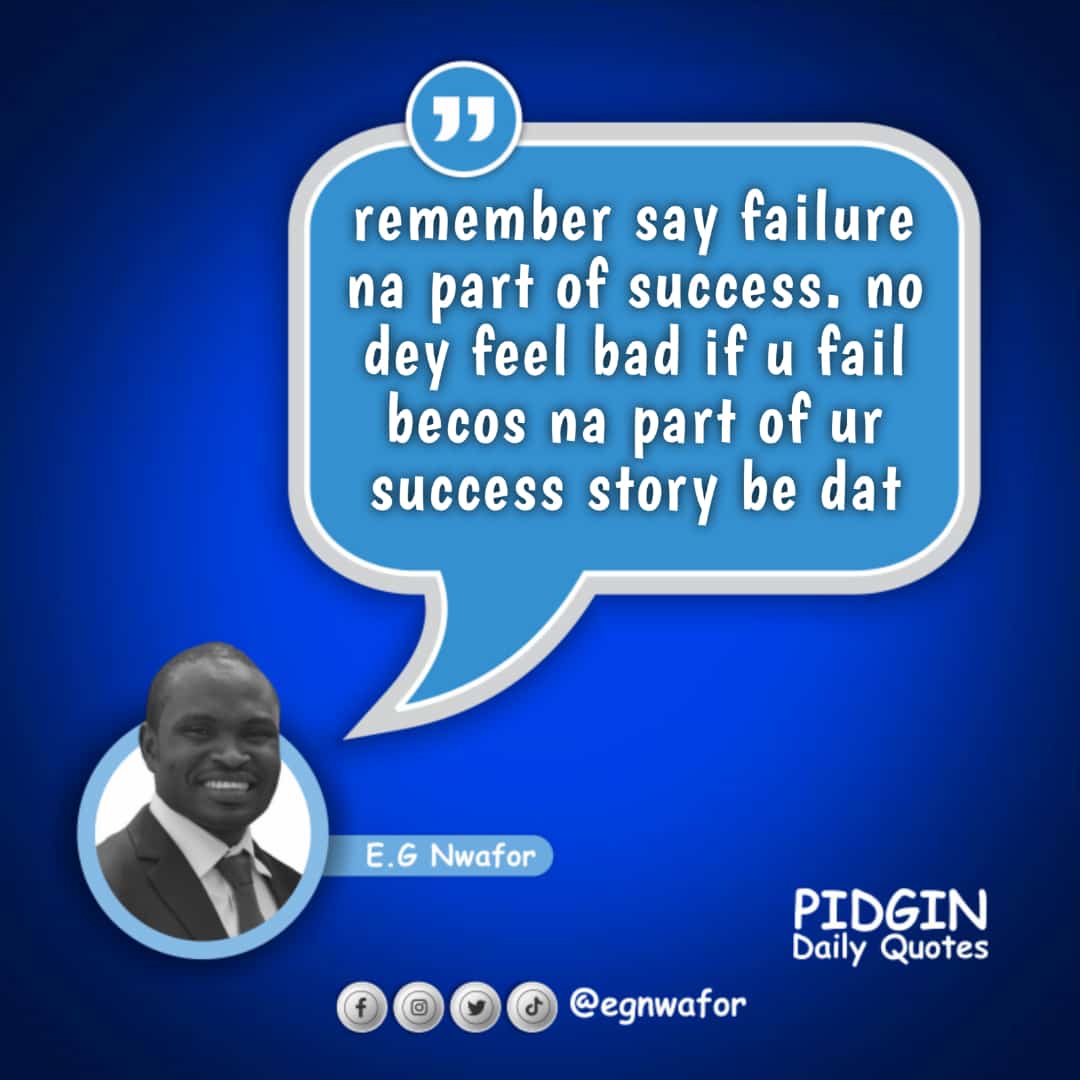 Egnwafor's tweet photo. Ur daily pidgin quote tok say:
"Remember say failure na part of success. No dey feel bad if u fail becos na part of ur success story be dat"
#pidgindailyquotes
#pidginmotivation
#pidginenglish
#pidginquotes
#dailyquotes
#egnwafor
#pidgin https://t.co/picfkP6j4x