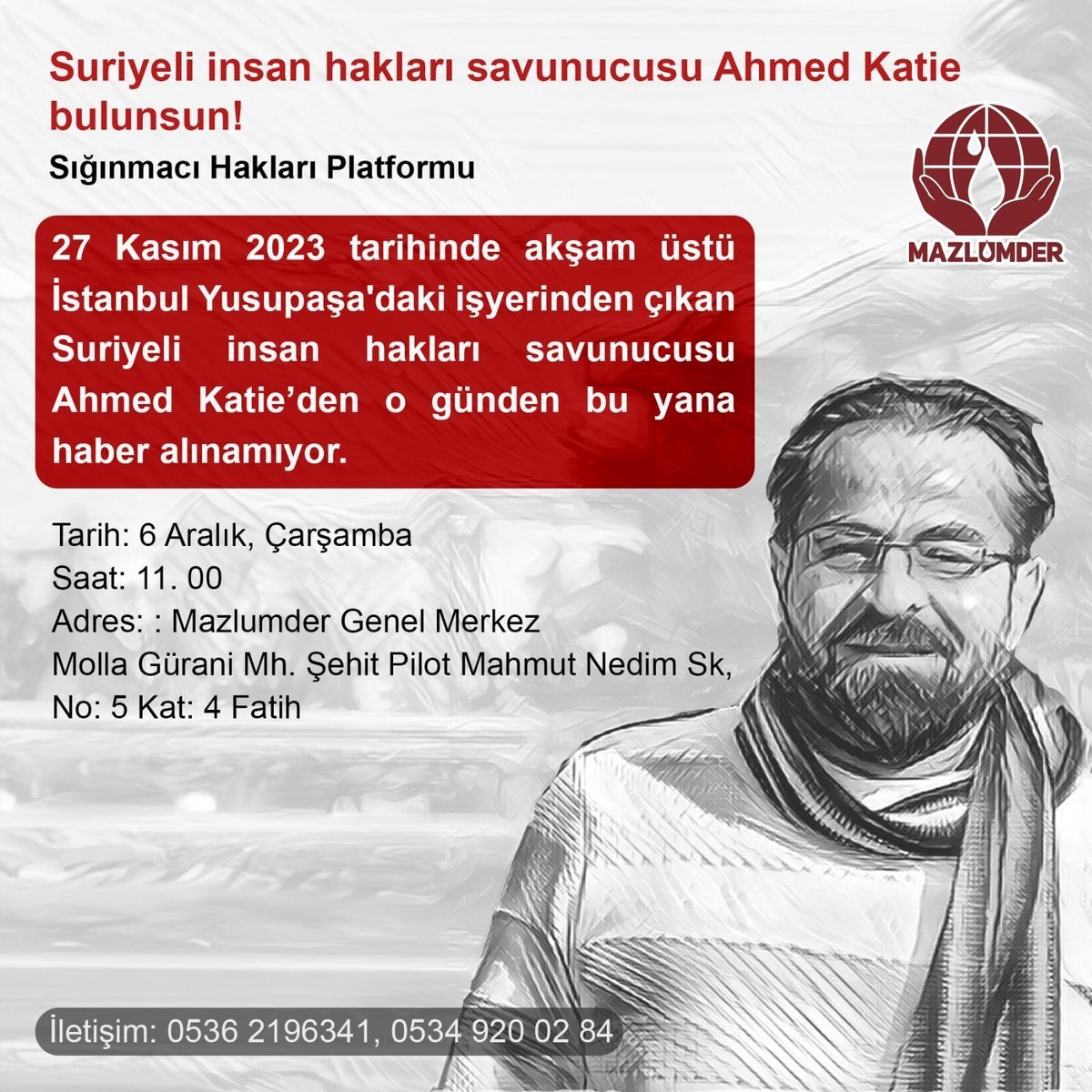 27 Kasım 2023 tarihinde akşam üstü İstanbul Yusupaşa'daki işyerinden çıkan Suriyeli insan hakları savunucusu Ahmed Katie’den o günden bu yana haber alınamıyor.