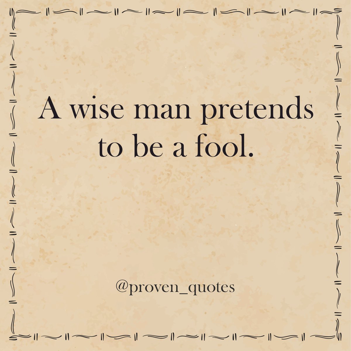 Proven_Quotes's tweet photo. A wise man pretends to be a fool. https://t.co/6ycHYDq6X3