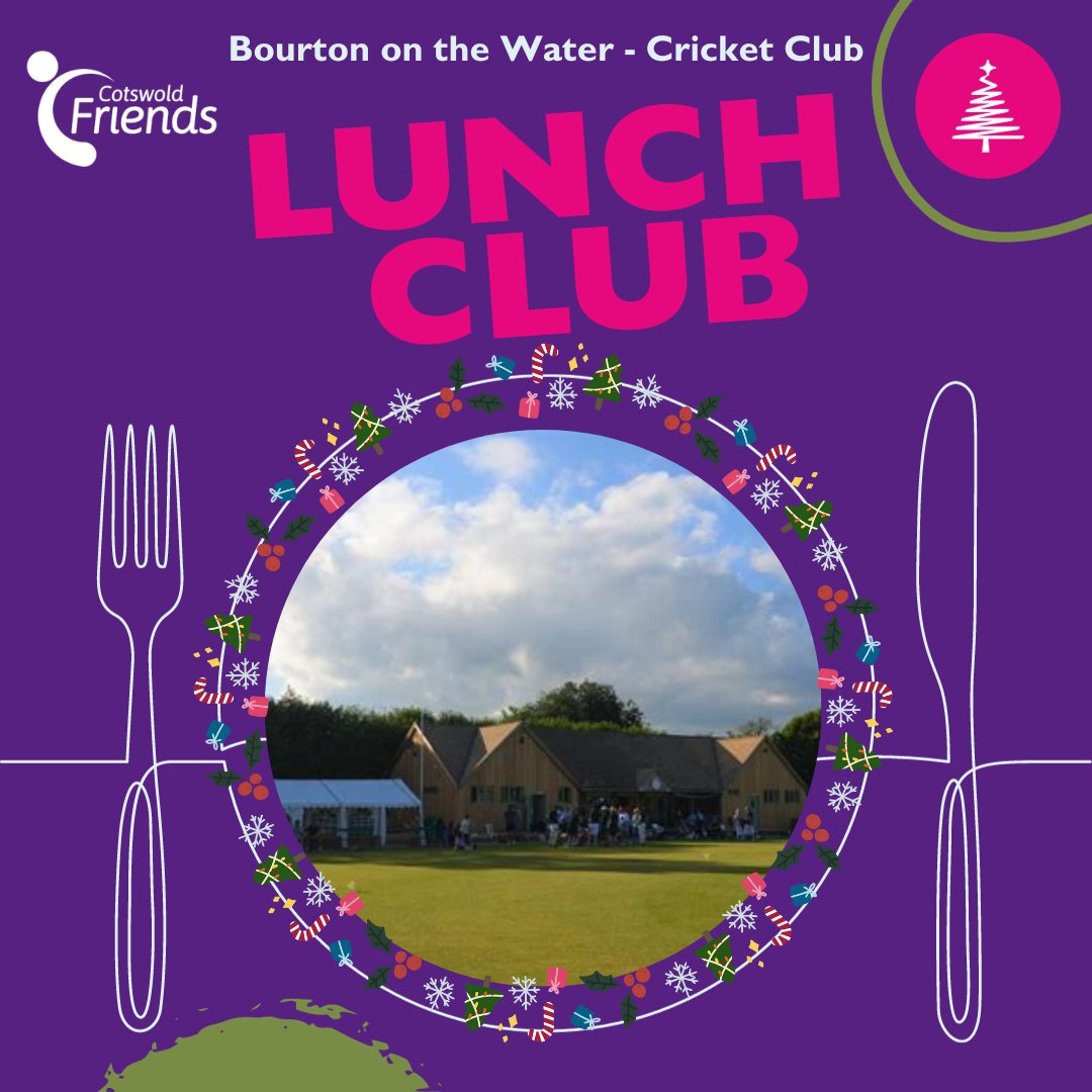 Bourton on the Water Lunch Club
When: Thursday 14th December

Time: 12pm - 2pm

Where: Bourton Vale Cricket Club, Rissington Road, Bourton on the Water, Cheltenham, Gloucestershire. GL54 ​2AY

Contact: Tel: 01608 692811 Email: activities@cotswoldfriends.org

Cost: £10.00