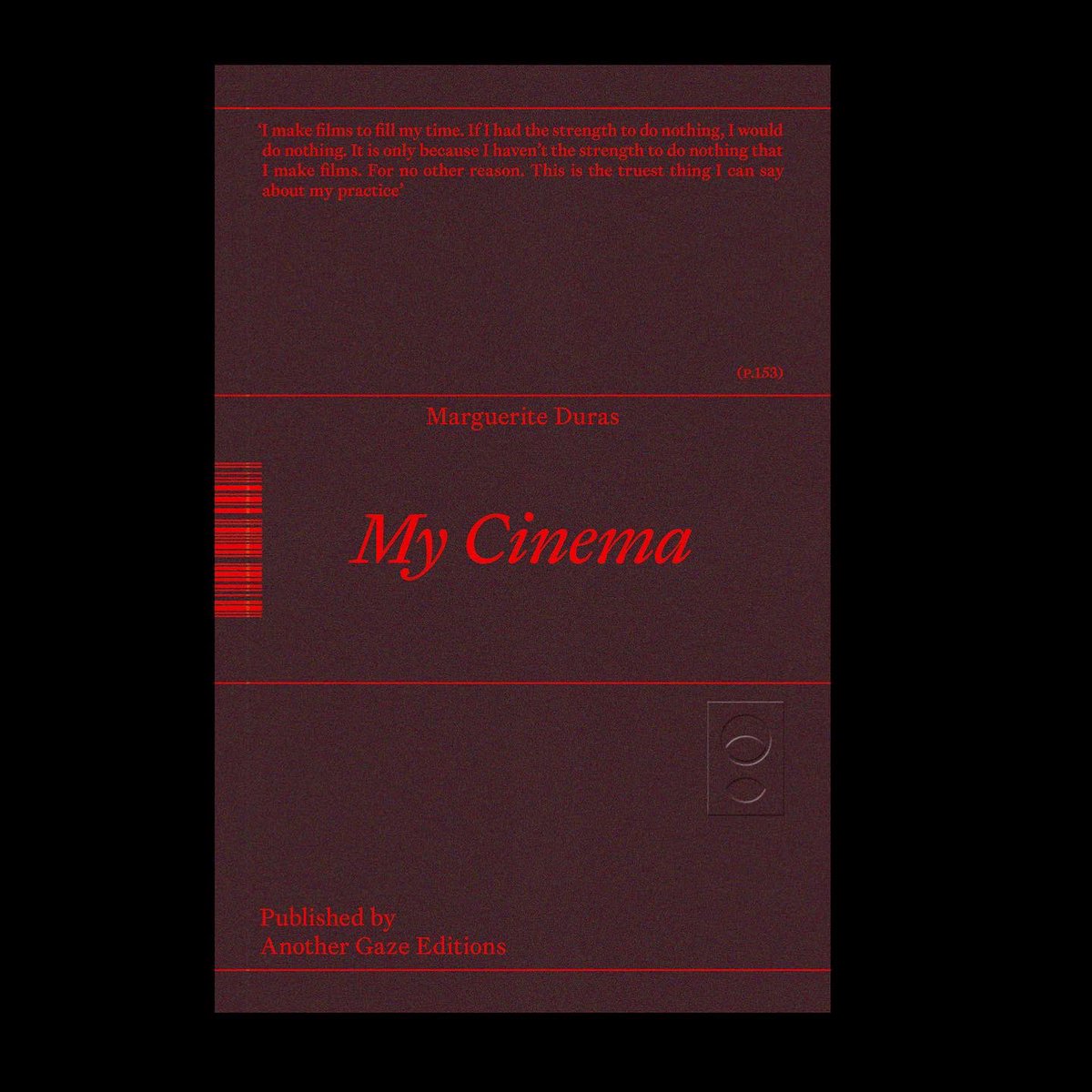 ‘I make films with the fundamental suspicion that cinema doesn’t exist’—M.D.

We are finally off to print and preorders for ‘My Cinema’ by Marguerite Duras—a 400-page volume of prose by and interviews with the writer-filmmaker—will be dispatched mid-month

anothergazeeditions.com