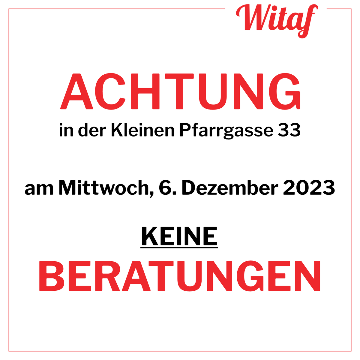 𝗔𝗖𝗛𝗧𝗨𝗡𝗚 𝗔𝗖𝗛𝗧𝗨𝗡𝗚 𝗔𝗖𝗛𝗧𝗨𝗡𝗚
in der Kleinen Pfarrgasse 33, am Mittwoch, 5. Dezember 2023 
𝗞𝗘𝗜𝗡𝗘 𝗦𝗢𝗭𝗜𝗔𝗟𝗕𝗘𝗥𝗔𝗧𝗨𝗡𝗚