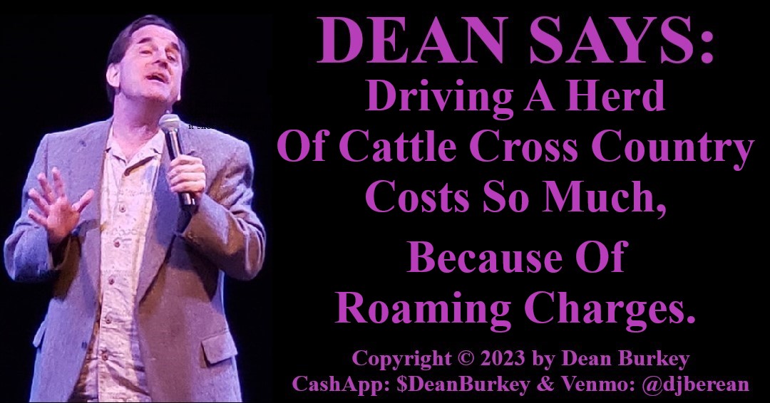 Read Meme B4 Hashtags
#YouHaveHeardOfCattleBefore
#DeanSays #funny #comedy #SocialMedia #Beauty #Love #Cowboy #Cattle #Herd #Cows #Roaming #HiddenFees
#AndYouDefinitelyDontWantToFollowAHerdOfCattle #AndIfYouMustDoSoWearThickShoes
How To Write Comedy Jokes: amzn.to/3ZlSXUu