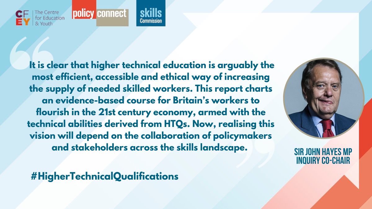 Policy_Connect's tweet image. #HigherTechnicalQualifications Co-Chair and former Minister of State for Skills, Sir John Hayes MP, recognises the importance of #HTQs in meeting the need to skill and re-skill Britain’s workforce amidst rapid economic change. #HTQs is available here: policyconnect.org.uk/research/highe…