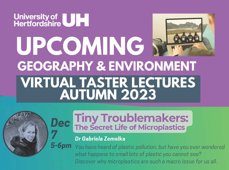 Our next virtual Taster lecture is coming up soon👩‍💻
Giving Y12 and Y13 pupils insights into #Geography and #Environment topics at University.

🚰Tiny Troublemakers, The Secret Life of Microplastics.

🗓️Thursday 7 December at 5pm

Book a free place here:
herts.ac.uk/about-us/news-…