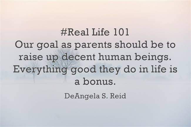 DEANGELASREID's tweet image. #RealLife101 #Goal #Parents #Raise #Decent #HumanBeings #Good #Bonus