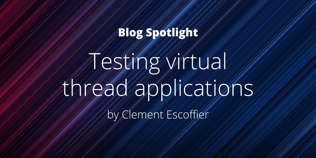 Check out this great blog by Clement Escoffier, 'Testing virtual thread applications'. buff.ly/3N0VOym #virtualthreads