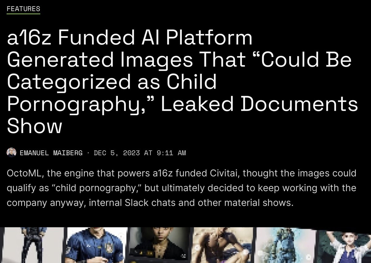 New huge AI story from 404 Media: leaked docs show Civitai, hot AI startup funded by VC firm a16z, generated images that could be child pornography. Even after this discovery, OctoML, the engine that powers the startup, decided to keep working w/ Civitai 404media.co/a16z-funded-ai…