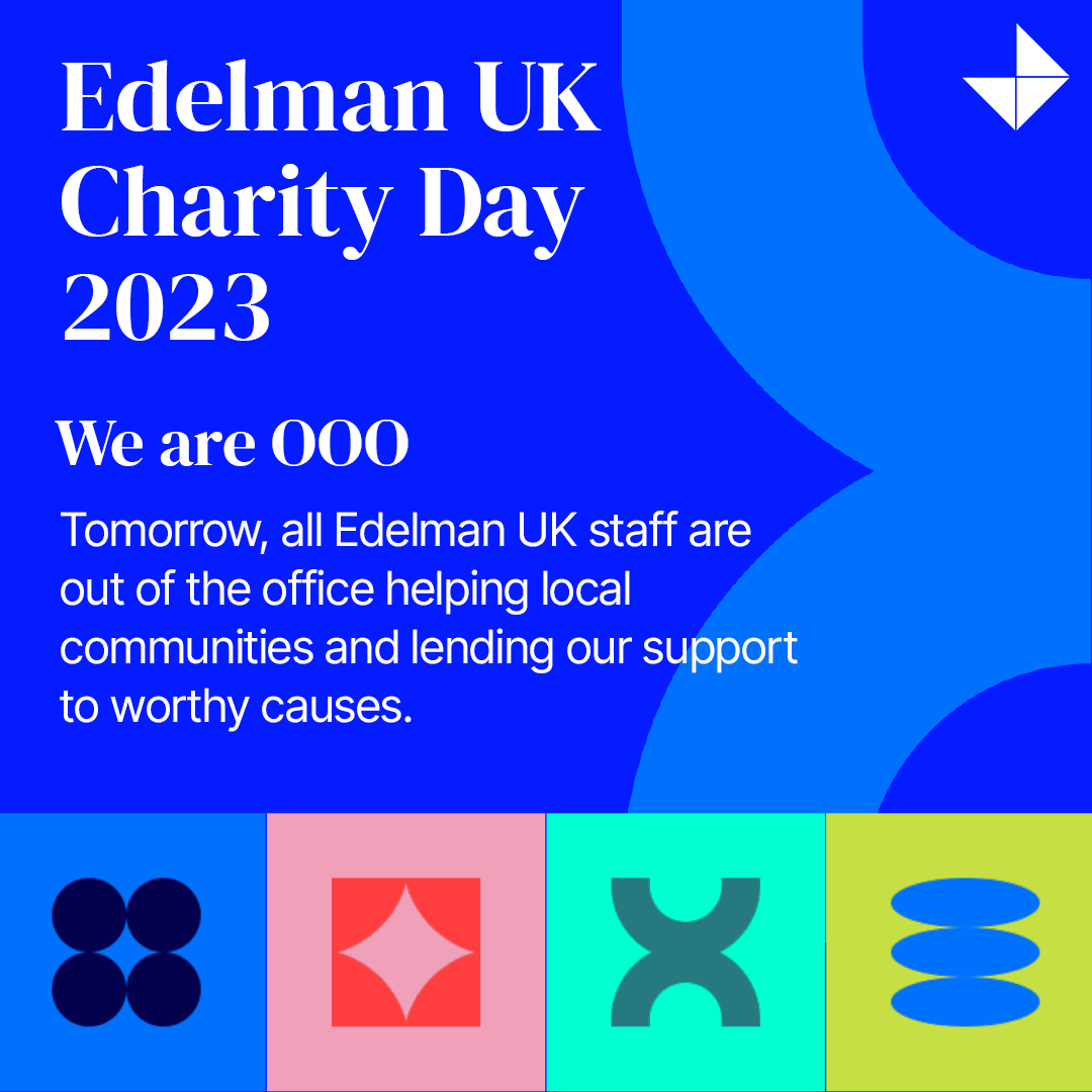 We are OOO tomorrow! All Edelman UK staff will be out of the office helping local communities and lending our support to worthy causes.