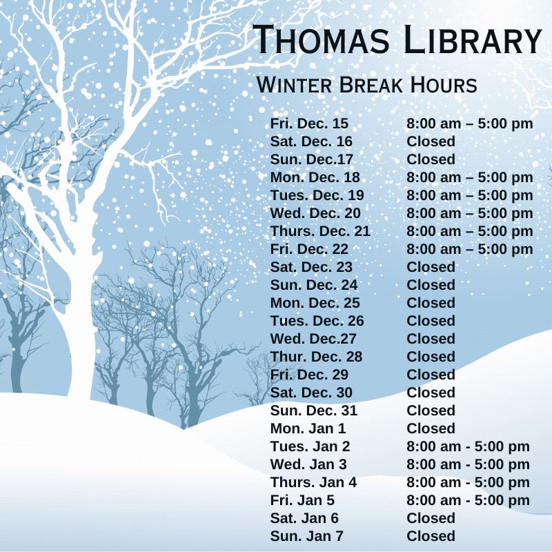 Winter break hours for Thomas Library.  Spring semester starts on January 8.