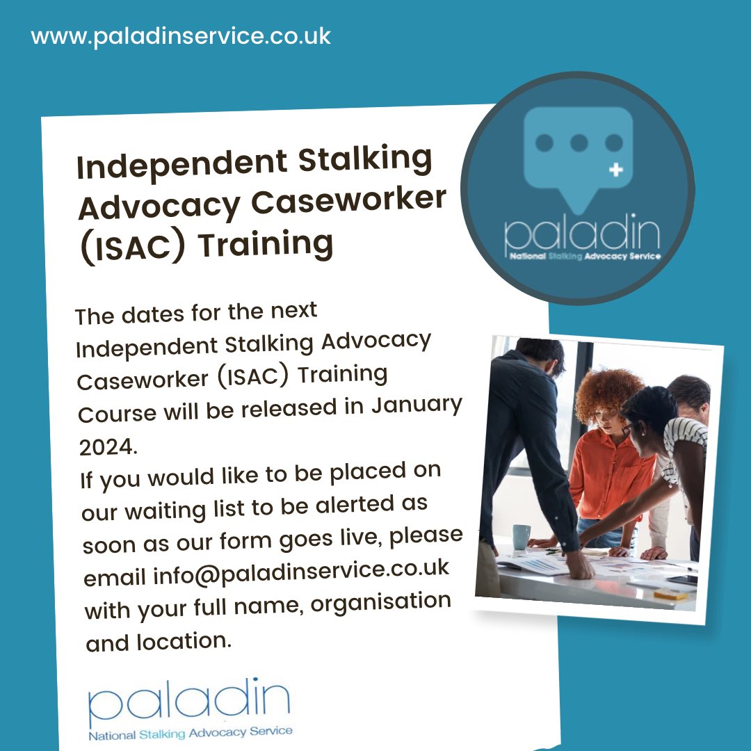 The dates for the next Independent Stalking Advocacy Caseworker (ISAC) Training Course will be released in January 2024. If you would like to be placed on our waiting list to be alerted as soon as our form goes live, please email info@paladinservice.co.uk