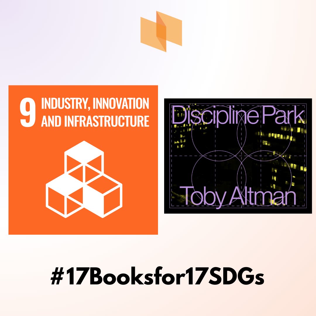 Discipline Park by Workshop Graduate Toby Altman critiques the neoliberal destruction and replacement of urban spaces. A suggested read for Goal 9: Industry, Innovation, and Infrastructure. #17Booksfor17SDGs