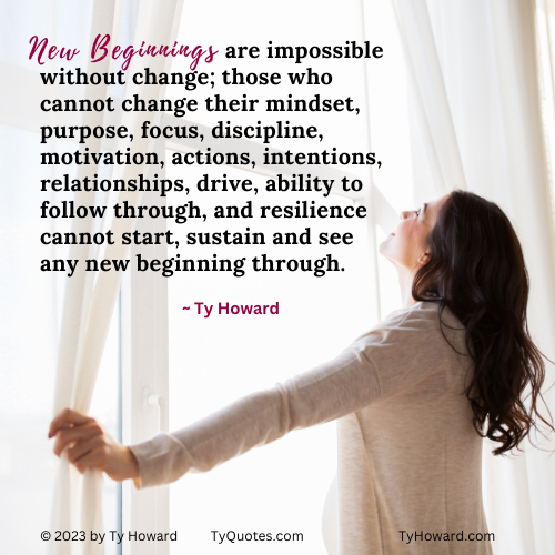 TyHoward_Mmag's tweet photo. New beginnings are impossible without change; those who cannot change their mindset, purpose, focus, discipline, motivation, actions, intentions, drive, ability to follow through, and resilience will not start, sustain and see any new beginning through. ~ Ty Howard https://t.co/H6lR6F49nB