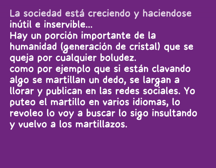 Y al que no le guste, siga de largo y que madure en el camino