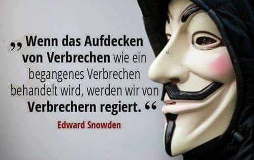 “Wenn das Aufdecken von Verbrechen wie ein Verbrechen behandelt wird, dann werden wir von Verbrechern regiert“. - Edward Snowden.