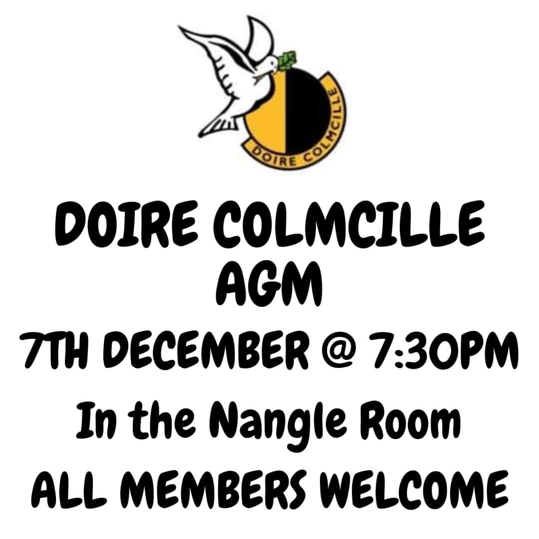 The Doire Colmcille AGM will be held on 7th December at 7:30pm in the Nangle Room at Pairc Cholmcille.

All Members Welcome
