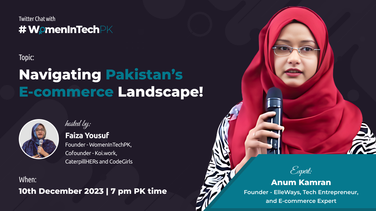 For the last quarter of the year, we will be chatting with <a href="/AnumKamran90/">Anum Kamran</a> about Navigating Pakistan’s E-commerce Landscape!

Join us on 10th December 2023 at 7 PM for a Twitter chat with #WomenInTechPK!